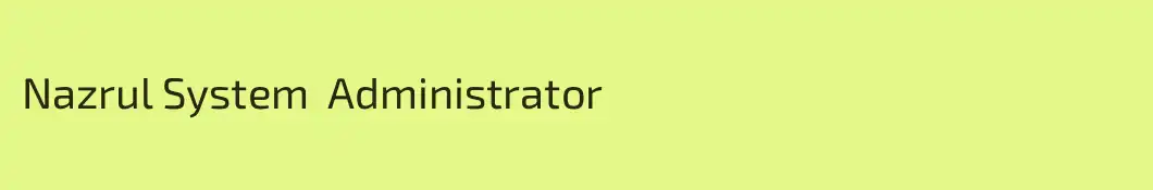 Nazrul System  Administrator 